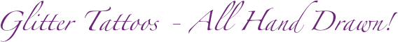 Glitter Tattoos - All Hand Drawn!